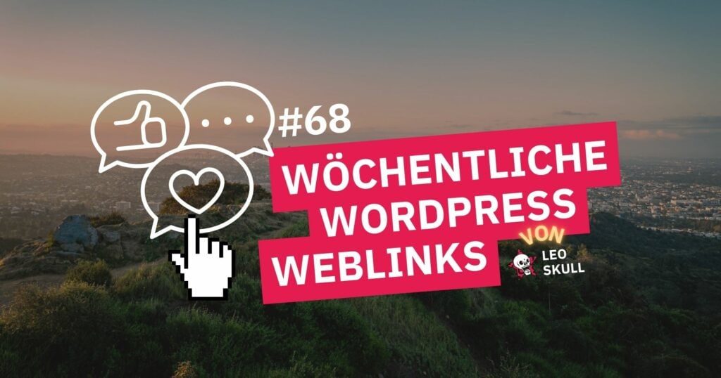 Wöchentliche WordPress-Weblinks von Leo Skull #68.
